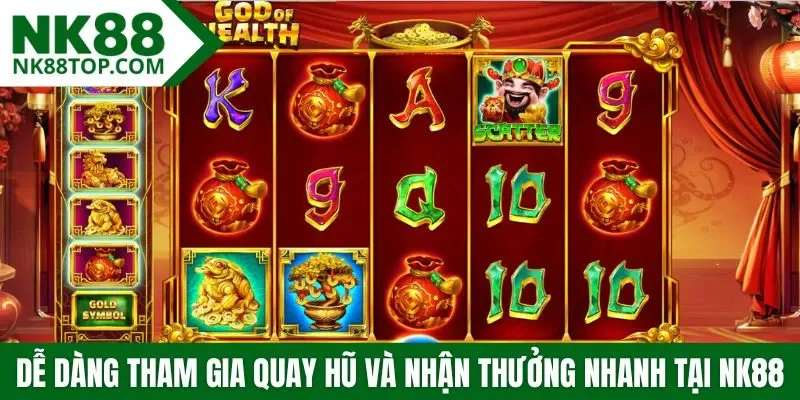 Dễ dàng tham gia quay hũ và nhận thưởng nhanh tại NK88